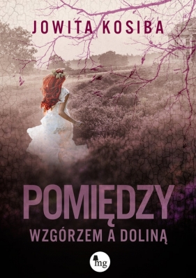 Pomiędzy wzgórzem a doliną - Jowita Kosiba