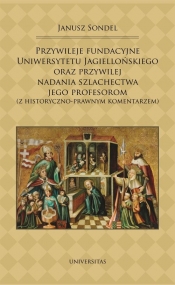 Przywileje fundacyjne Uniwersytetu Jagiellońskiego oraz przywilej nadania szlachectwa jego profesorom