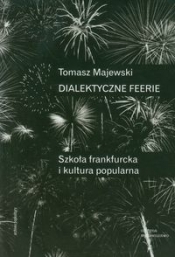 Dialektyczne feerie Szkoła frankfurcka i kultura popularna