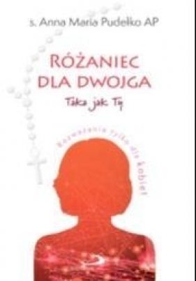 Różaniec dla dwojga.Taka jak Ty / Taki jak Ty - Arkadiusz Paśnik, Anna Maria Pudełko