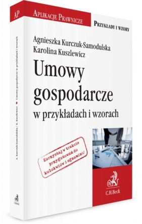 Umowy gospodarcze w przykładach i wzorach - Kurczuk-Samodulska Agnieszka, Kuszlewicz Karolina