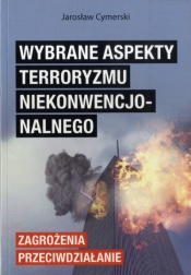 Wybrane aspekty terroryzmu niekonwencjonalnego. Zagrożenia-Przeciwdziałanie - Jarosław Cymerski