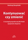 Kontynuować czy zmienić O strategii gospodarczej dla Polski (spojrzenie Karpiński Andrzej