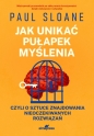 Jak unikać pułapek myślenia. czyli o sztuce znajdowania nieoczekiwanych rozwiązań - Paul Sloane