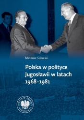 Polska w polityce Jugosławii w latach 1968-1981 - Mateusz Sokulski