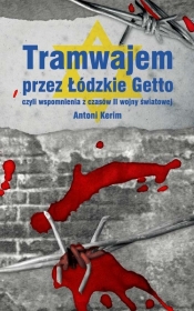 Tramwajem przez Łódzkie Getto czyli wspomnienia z czasów II wojny światowej