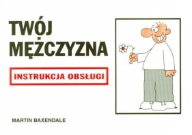 TWÓJ MĘŻCZYZNA INSTRUKCJA OBSŁUGI WYD II - Martin Baxendale