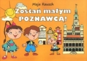 Zostań małym poznawcą - Maja Rausch