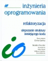 Refaktoryzacja ulepszanie struktury istniejącego kodu Fowler Martin, Beck Kent, Brant John