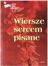 Wiersze sercem pisane Opracowanie zbiorowe