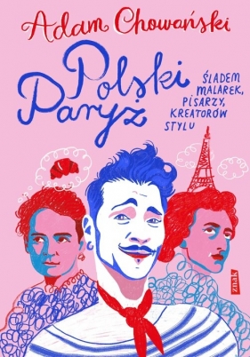Polski Paryż. Śladem malarek, pisarzy, kreatorów stylu - Adam Chowański