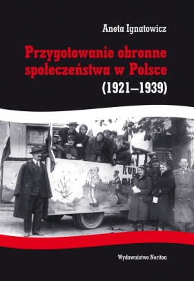 Przygotowanie obronne społeczeństwa w Polsce 1921-1939 - Ignatowicz Aneta