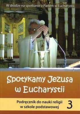 Religia SP 3 podr.Spotykamy Jezusa w Euchar. WiDŚK - Opracowanie zbiorowe