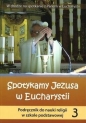Religia SP 3 podr.Spotykamy Jezusa w Euchar. WiDŚK - Opracowanie zbiorowe