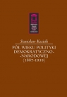 Pół wieku polityki demokratyczno-narodowej (1887-1939) Kozicki Stanisław