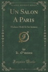 Un Salon A Paris Madame Mohl Et Ses Intimes (Classic Reprint) O'meara K.