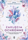  Zaklęcia ochronne. Jak pozbyć się negatywnej energii i odzyskać swoją moc