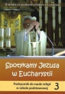 Religia SP 3 podr.Spotykamy Jezusa w Euchar. WiDŚK praca zbiorowa