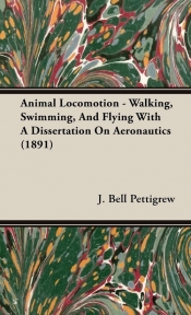 Animal Locomotion - Walking, Swimming, And Flying With A Dissertation On Aeronautics (1891)