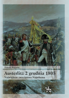 Austerlitz 2 grudnia 1805 - Tomasz Rogacki