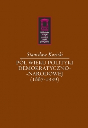 Pół wieku polityki demokratyczno-narodowej (1887-1939) - Stanisław Kozicki