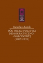 Pół wieku polityki demokratyczno-narodowej (1887-1939) - Stanisław Kozicki