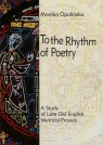 To the Rhythm of Poetry A study of late old english metrical prayers Opalińska Monika