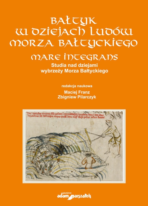 Bałtyk w dziejach ludów Morza Bałtyckiego. Mare integrans. Studia nad dziejami wybrzeży Morza Bałtyckiego