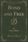 Bond and Free, Vol. 1 (Classic Reprint)