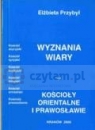 Wyznania wiary. Kościoły orientalne i prawosławie Przybył Elżbieta