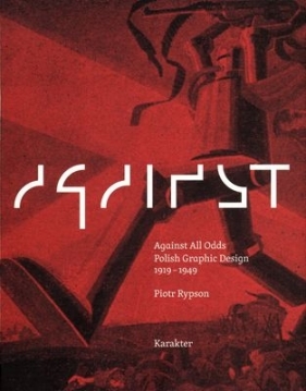 Nie gęsi Polskie projektowanie graficzne 1919-1949 Against All Odds Polish Graphic Design - Rypson Piotr<br />