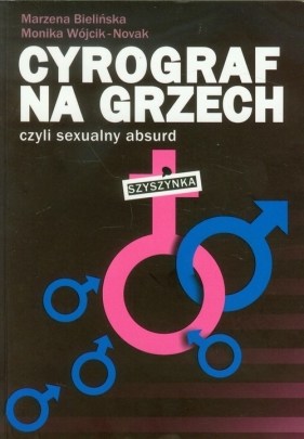 Cyrograf na grzech czyli sexualny absurd - Bielińska Marzena, Wójcik-Nowak Monika