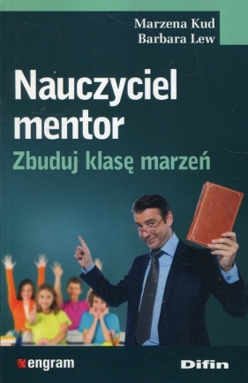 Nauczyciel mentor Zbuduj klasę marzeń - Marzena Kud, Barbara Lew