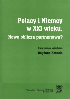 Polacy i Niemcy w XXI wieku. Nowe oblicza part - RED.KOSZEL B.