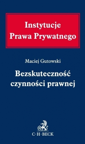 Bezskuteczność czynności prawnej - Gutowski Maciej<br />