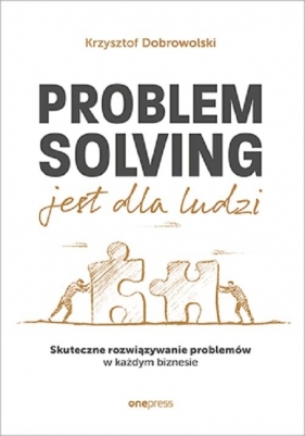 Problem Solving jest dla ludzi. - Krzysztof Dobrowolski