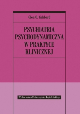 Psychiatria psychodynamiczna w praktyce klinicznej - Gabbard Glen O.