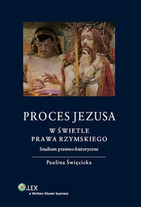 Proces Jezusa w świetle prawa rzymskiego Studium prawno-historyczne