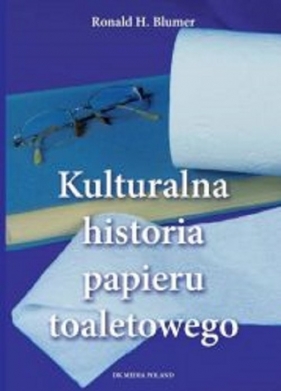 Kulturalna historia papieru toaletowego - Ronald H. Blumer