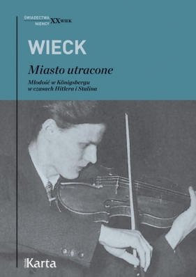 Miasto utracone Młodość w Konigsbergu w czasach Hitlera i Stalina - Michael Wieck