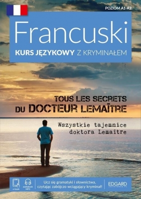 Francuski. Kurs językowy z kryminałem. Tous les secrets du docteur LemaItre. Wszystkie tajemnice doktora Lemaitre. Poziom A1-A2 - Agnieszka Wrzesińska