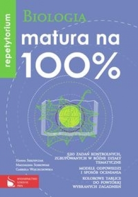 Matura na 100% Biologia Repetytorium - Sobkowiak Magdalena, Skrzypczak Hanna, Wojciechowska Gabriela