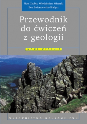 Przewodnik do ćwiczeń z geologii - Czubla Piotr, Mizerski Włodzimierz, Świerczewska-Gładysz Ewa
