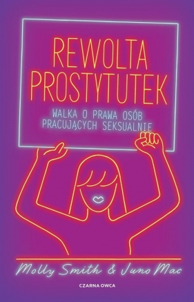 Rewolta prostytutek. Walka o prawa osób pracujących seksualnie - Juno Mac, Molly Smith