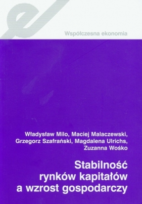 Stabilność rynków kapitałów a wzrost gospodarczy - Milo Władysław, Malaczewski Maciej, Szafrański Grzegorz