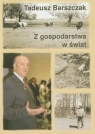 Z gospodarstwa w świat  Tadeusz Barszczak