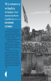 Wyznawcy władzy. Religijny fundamentalizm i polityka w USA - Stewart Katherine