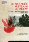 Bo wolność krzyżami się mierzy Dzieje oręża polskiego 1939-1945