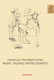 Edukacja polonistyczna wobec trudnej współczesności