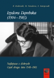 Izydora Dąmbska (1904-1983).Najlepsza z dobrych.Część druga:lata 1945-1983 - Radosław Kuliniak, Mariusz Pandura, Łukasz Ratajczak